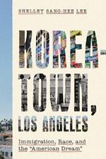 Koreatown, Los Angeles: Immigration, Race, and the 
