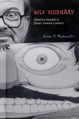 Wild Visionary: Maurice Sendak in Queer Jewish Context - Golan Y. Moskowitz - cover