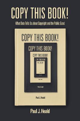 Copy This Book!: What Data Tells Us about Copyright and the Public Good - Paul J. Heald - cover