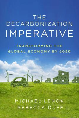 The Decarbonization Imperative: Transforming the Global Economy by 2050 - Michael Lenox,Rebecca Duff - cover