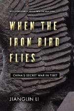 When the Iron Bird Flies: China's Secret War in Tibet