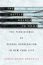 The Battle Nearer to Home: The Persistence of School Segregation in New York City