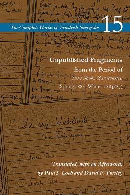 Unpublished Fragments from the Period of Thus Spoke Zarathustra (Spring 1884-Winter 1884/85): Volume 15 - Friedrich nietzsche 15 - cover