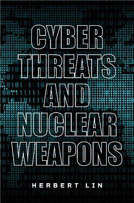 Cyber Threats and Nuclear Weapons - Herbert Lin - cover