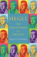 Hegel: The Philosopher of Freedom - Klaus Vieweg - cover