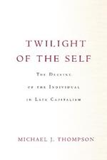 Twilight of the Self: The Decline of the Individual in Late Capitalism