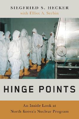 Hinge Points: An Inside Look at North Korea's Nuclear Program - Siegfried S. Hecker - cover