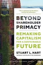 Beyond Shareholder Primacy: Remaking Capitalism for a Sustainable Future