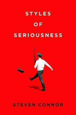 Styles of Seriousness - Steven Connor - cover