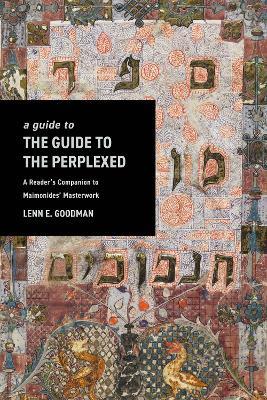 A Guide to TheGuide to the Perplexed: A Reader's Companion to Maimonides' Masterwork - Lenn Goodman - cover