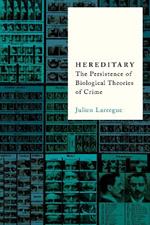 Hereditary: The Persistence of Biological Theories of Crime