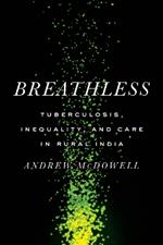 Breathless: Tuberculosis, Inequality, and Care in Rural India