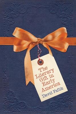 The Literary Gift in Early America - David Faflik - cover