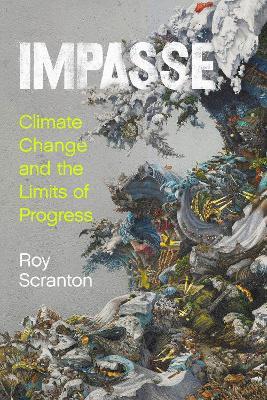 Impasse: Climate Change and the Limits of Progress - Roy Scranton - cover