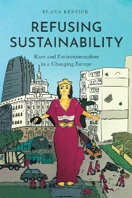 Refusing Sustainability: Race and Environmentalism in a Changing Europe - Elana Resnick - cover