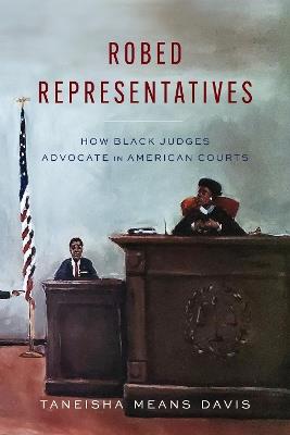 Robed Representatives: How Black Judges Advocate in American Courts - Taneisha Means Davis - cover