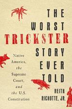The Worst Trickster Story Ever Told: Native America, the Supreme Court, and the U.S. Constitution
