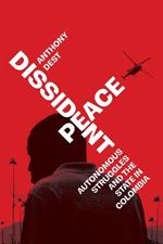 Dissident Peace: Autonomous Struggles and the State in Colombia