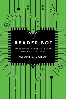 Reader Bot: What Happens When AI Reads and Why It Matters - Naomi S. Baron - cover