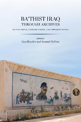 Ba'thist Iraq Through Archives: Reflections, Explorations, and Opportunities - cover
