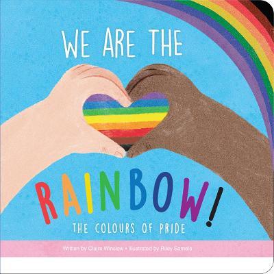 We Are the Rainbow: The Colours of Pride - Claire Winslow - cover