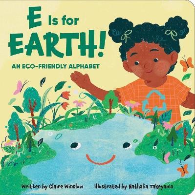 E Is for Earth! an Eco-Friendly Alphabet - Claire Winslow - cover
