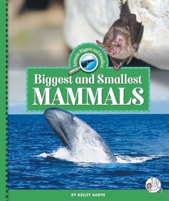 Biggest and Smallest Mammals - Kelley Barth - cover