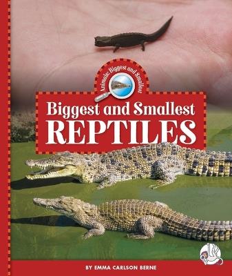 Biggest and Smallest Reptiles - Emma Carlson Berne - cover