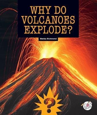 Why Do Volcanoes Explode? - Marley Richmond - cover