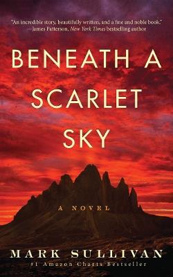 Beneath a Scarlet Sky: A Novel - Mark Sullivan - cover