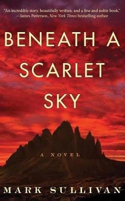 Beneath a Scarlet Sky: A Novel - Mark Sullivan - cover