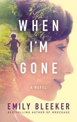 When I'm Gone: A Novel - Emily Bleeker - cover