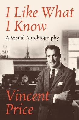 I Like What I Know: A Visual Autobiography - Vincent Price - cover
