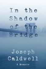 In the Shadow of the Bridge: A Memoir