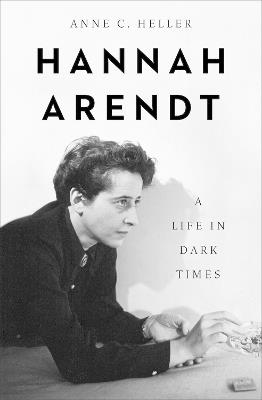 Hannah Arendt: A Life in Dark Times - Anne C Heller - cover