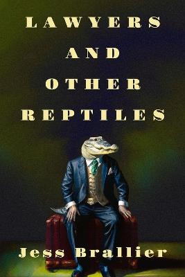 Lawyers and Other Reptiles - Jess Brallier - cover