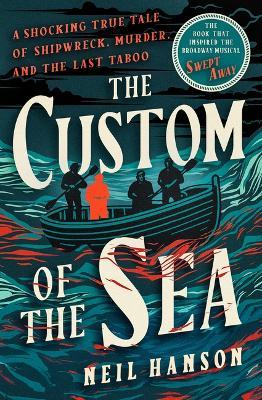 The Custom of the Sea: A Shocking True Tale of Shipwreck, Murder, and the Last Taboo - Neil Hanson - cover