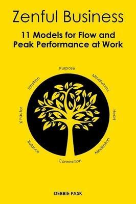 Zenful Business: 11 Models for Flow and Peak Performance at Work - Debbie Pask - cover