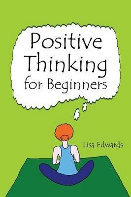 Positive Thinking for Beginners - Lisa Edwards - cover