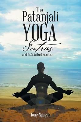 The Patanjali Yoga Sutras and Its Spiritual Practice - Tony Nguyen - cover