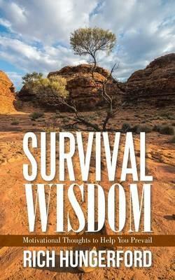 Survival Wisdom: Motivational Thoughts to Help You Prevail - Rich Hungerford - cover