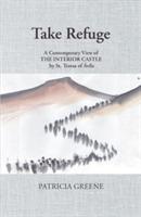 Take Refuge: A Contemporary View of the Interior Castle by St. Teresa of Avila