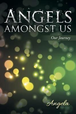 Angels Amongst Us: Our Journey - Angela - cover