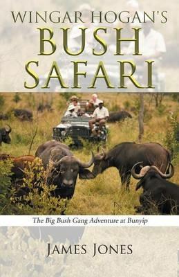 Wingar Hogan's Bush Safari: The Big Bush Gang Adventure at Bunyip - James Jones - cover