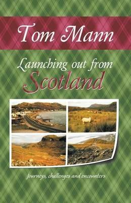 Launching Out from Scotland: Journeys, Challenges and Encounters - Tom Mann - cover