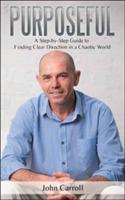 Purposeful: A Step-by-Step Guide to Finding Clear Direction in a Chaotic World - John Carroll - cover