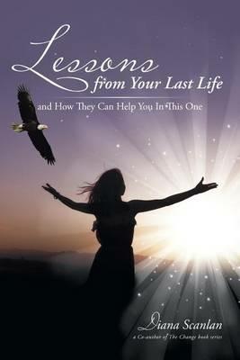 Lessons from Your Last Life: And How They Can Help You in This One - Diana Scanlan - cover
