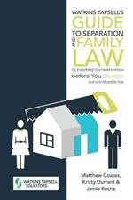 Watkins Tapsell's Guide to Separation and Family Law: or, Everything You Need to Know before You Divorce but are Afraid to Ask