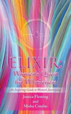 Elixir: Women's Quest for Wholeness - Jessica Fleming,Misha Crosbie - cover