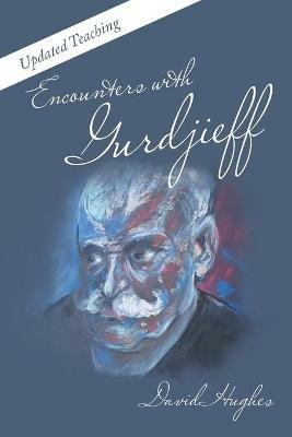 Encounters with Gurdjieff: Updated Teaching - David Hughes - cover